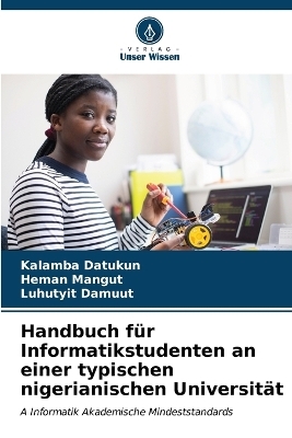 Handbuch für Informatikstudenten an einer typischen nigerianischen Universität - Kalamba Datukun, Heman Mangut, Luhutyit Damuut