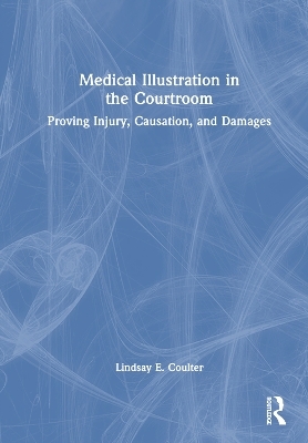 Medical Illustration in the Courtroom - Lindsay E. Coulter