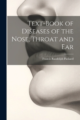 Text-Book of Diseases of the Nose, Throat and Ear - Francis Randolph Packard