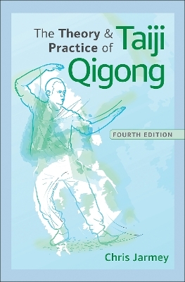 The Theory and Practice of Taiji Qigong - Chris Jarmey