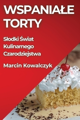 Wspaniale Torty - Marcin Kowalczyk