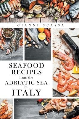 Seafood Recipes from the Adriatic Sea in Italy - Gianni Scassa