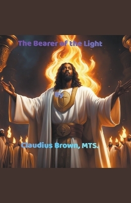 The Bearer of the Light - Claudius Brown