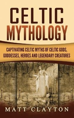 Celtic Mythology - Matt Clayton