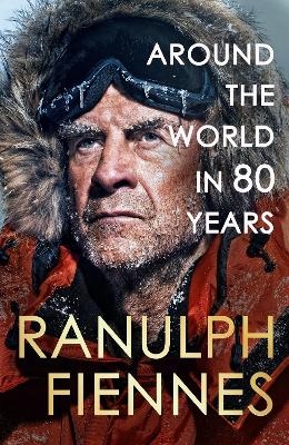 Around the World in 80 Years - Ranulph Fiennes
