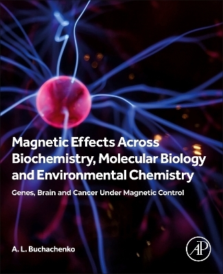Magnetic Effects Across Biochemistry, Molecular Biology and Environmental Chemistry - A L Buchachenko