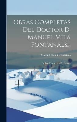 Obras Completas Del Doctor D. Manuel Milá Fontanals... - Manuel Milá y Fontanals