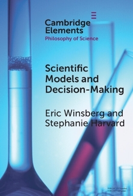 Scientific Models and Decision Making - Eric Winsberg, Stephanie Harvard