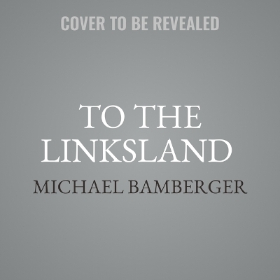 To the Linksland (30th Anniversary Edition) - Michael Bamberger