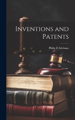 Inventions and Patents - Philip E Edelman