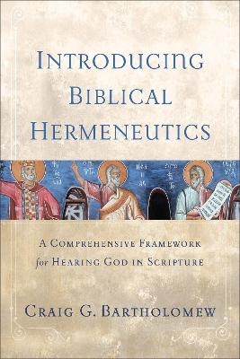 Introducing Biblical Hermeneutics - Craig G. Bartholomew