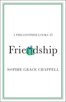 A Philosopher Looks at Friendship - Sophie Grace Chappell