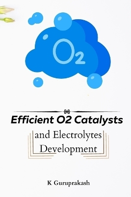 Efficient O2 Catalysts And Electrolytes Development - K Parak