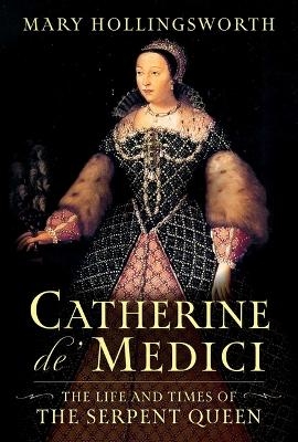 Catherine De' Medici - Mary Hollingsworth