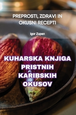 Kuharska Knjiga Pristnih Karibskih Okusov -  Igor Zupan