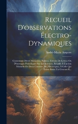 Recueil D'observations Électro-Dynamiques - André-Marie Ampere