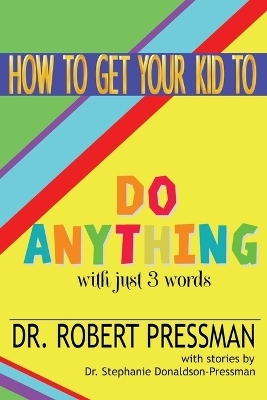 How To Get Your Kid To Do Anything With Just 3 Words - Dr Robert Pressman