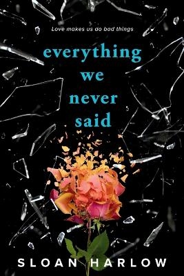 Everything We Never Said - Sloan Harlow