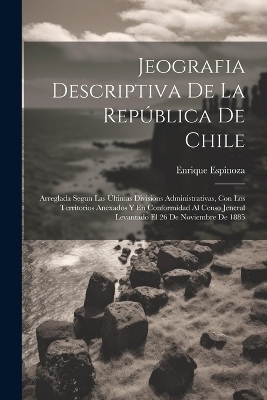 Jeografia Descriptiva De La República De Chile - Enrique Espinoza