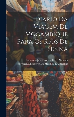 Diario Da Viagem De Moçambique Para Os Rios De Senna - Francisco José Lacerda E de Almeida