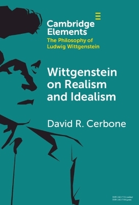 Wittgenstein on Realism and Idealism - David R. Cerbone