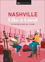 Nashville Like a Local - DK Eyewitness; Marland, Kenza; Clark, Michael; Kenny, Stuart; Robinson-Burns, Xandra