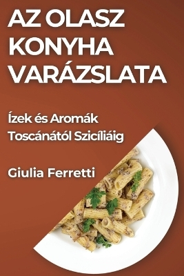 Az Olasz Konyha Varázslata - Giulia Ferretti