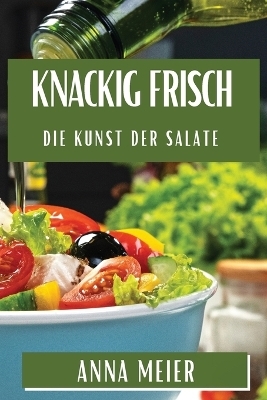 Knackig Frisch - Anna Meier