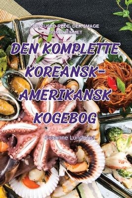 Den Komplette Koreansk-Amerikansk Kogebog -  Susanne Lundqvist