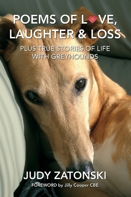 Poems of Love, Laughter and Loss plus True Stories of Life With Greyhounds - Judy Zatonski
