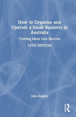 How to Organise and Operate a Small Business in Australia - John English