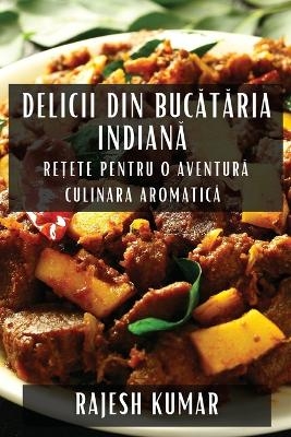 Delicii din Bucătăria Indiană - Rajesh Kumar