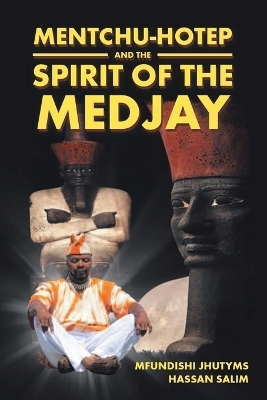 Mentchu-Hotep and the Spirit of the Medjay Book 1 - Mfundishi Jhutyms Hassan Salim