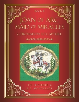 Joan of Arc MAID of MIRACLES - T C Richert, R L Montclair