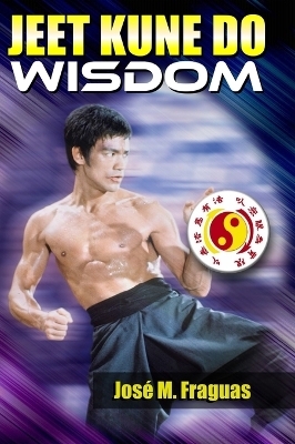 Jeet Kune Do Wisdom - Jose M Fraguas