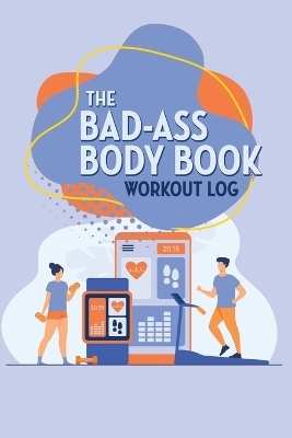 The Bad-Ass Body Book - William Kaelber