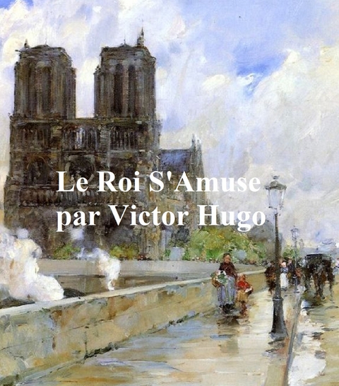 Le Roi S''Amuse -  Victor Hugo