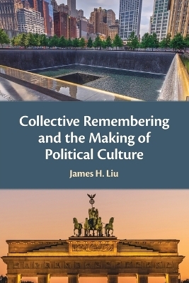Collective Remembering and the Making of Political Culture - James H. Liu