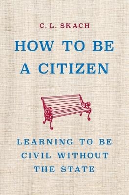 How to Be a Citizen - C L Skach