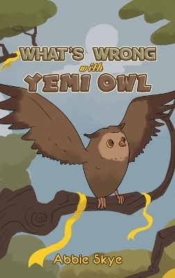 What's Wrong with Yemi Owl - Abbie Skye