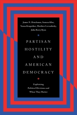 Partisan Hostility and American Democracy - James N. Druckman, Samara Klar, Yanna Krupnikov, Matthew Levendusky, John Barry Ryan