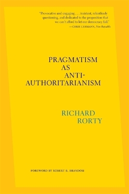 Pragmatism as Anti-Authoritarianism - Richard Rorty