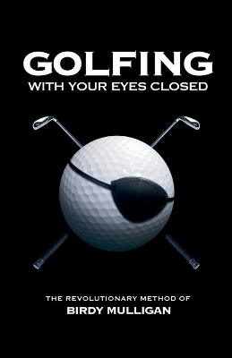 Golfing with your Eyes Closed - Birdy Mulligan