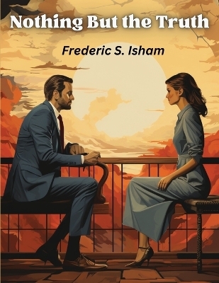 Nothing But the Truth -  Frederic S Isham