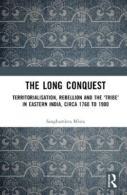 The Long Conquest - Sanghamitra Misra