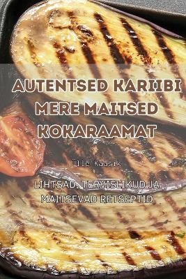 Autentsed Kariibi Mere Maitsed Kokaraamat -  Ülle Kaasik