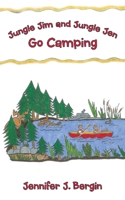 Jungle Jim and Jungle Jen Go Camping - Jennifer J Bergin