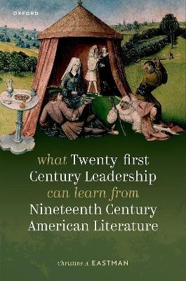 What Twenty-first Century Leadership Can Learn from Nineteenth Century American Literature - Dr Christine A. Eastman