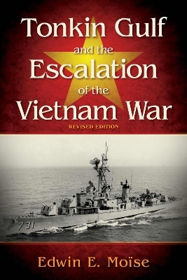 Tonkin Gulf and the Escalation of the Vietnam War - Edwin Moise
