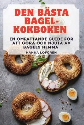 Den Bästa Bagel-Kokboken -  Hanna Löfgren